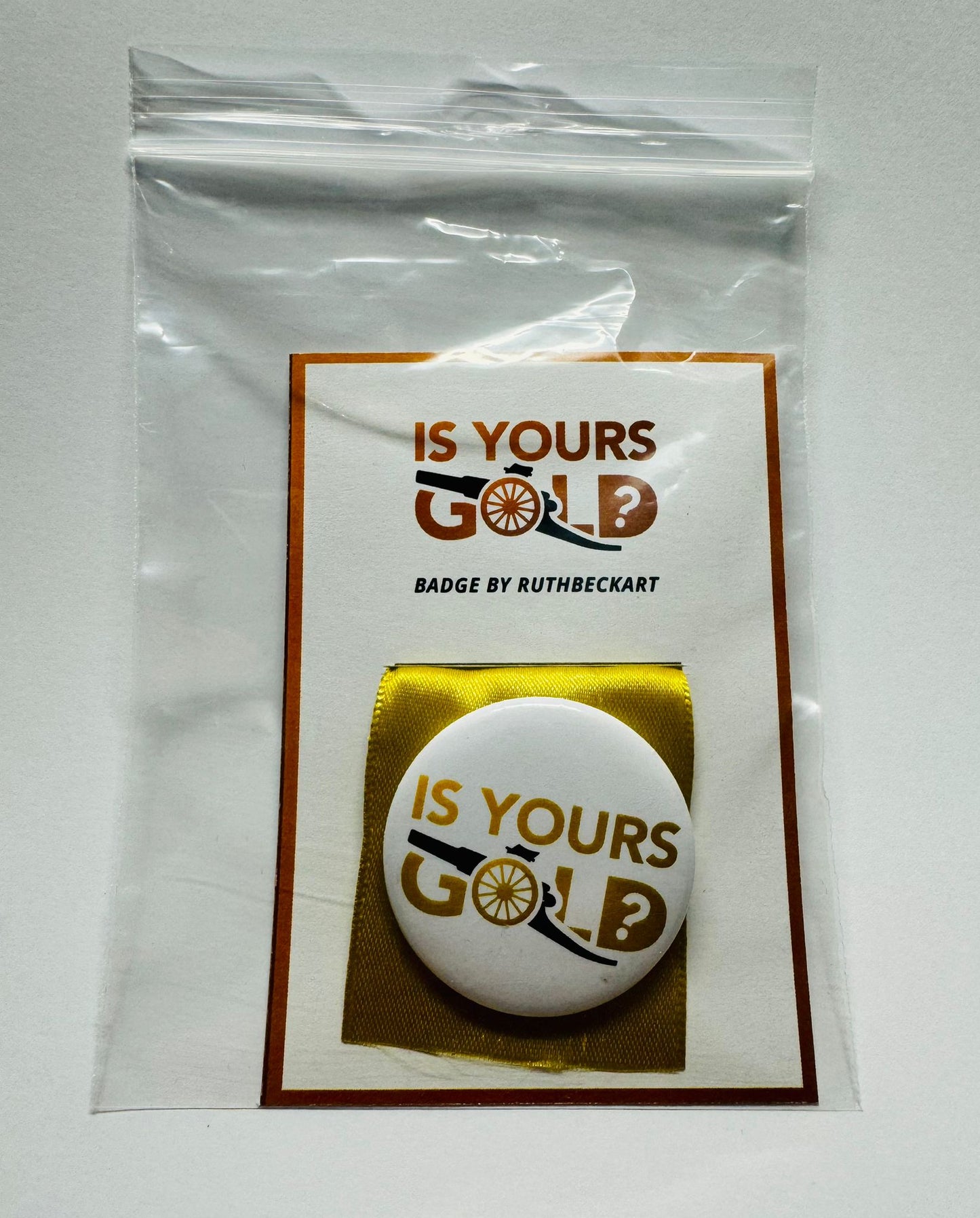 Is Yours Gold? 38mm - Button Badge